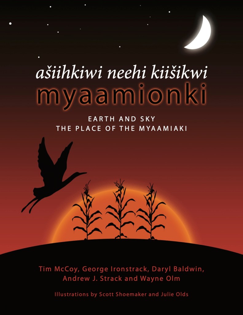 Cover for ašiihkiwi neehi kiišikwi myaamionki: Earth and Sky, The Place of the Myaamiaki